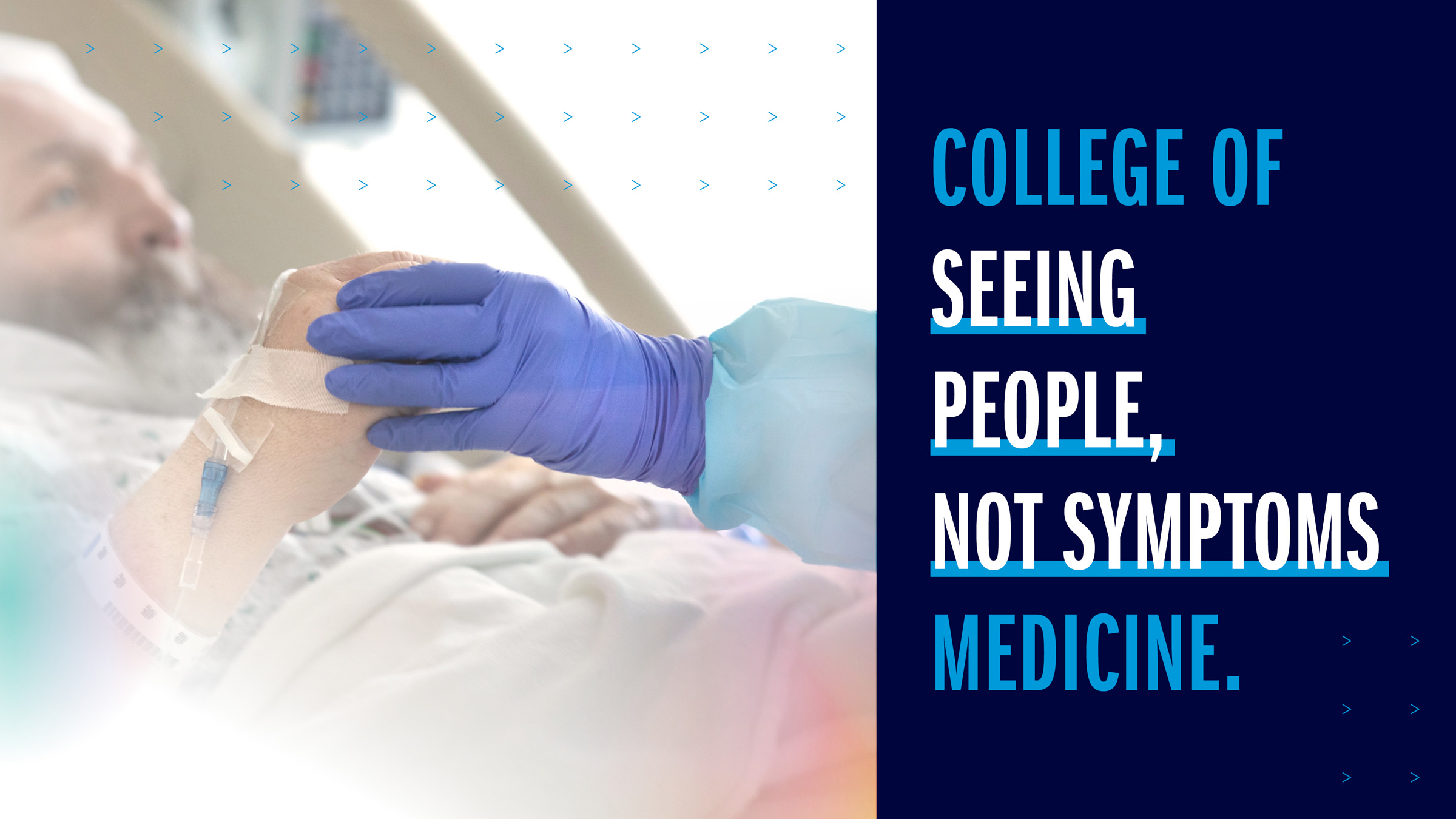 College of Seeing People, Not Symptoms Medicine and close up of patient's hand holding a gloved hand